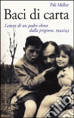 Baci di carta. Lettere di un padre ebreo dalla prigione, 1942-43 libro