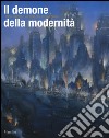 Il demone della modernità. Pittori visionari all'alba del secolo breve. Catalogo della mostra (Rovigo, 14 febbraio-14 giugno 2015). Ediz. illustrata libro