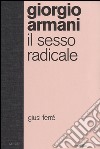 Giorgio Armani. Il sesso radicale. Ediz. illustrata libro di Ferré Giusi