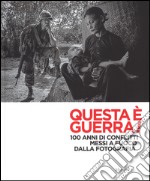 Questa è guerra! 100 anni di conflitti messi a fuoco dalla fotografia. Catalogo della mostra (Padova, 28 febbraio-31 maggio 2015). Ediz. illustrata libro