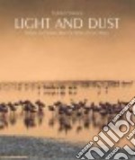 Light and dust. Images and stories from the wilds of East Africa. Ediz. illustrata