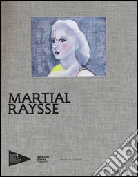 Martial Raysse. Ediz. illustrata