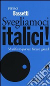 Svegliamoci italici! Manifesto per un futuro glocal libro