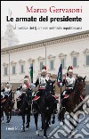 Le armate del presidente. La politica del Quirinale nell'Italia repubblicana libro