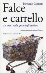 Falce e carrello. Le mani sulla spesa degli italiani libro