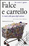 Falce e carrello. Le mani sulla spesa degli italiani libro