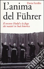 L'anima del Führer. Il vescovo Hudal e la fuga dei nazisti in Sud America libro