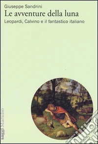 Le avventure della luna. Leopardi, Calvino e il fantastico italiano libro