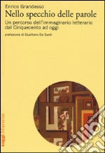 Nello specchio delle parole. Un percorso dell'immaginario letterario dal Cinquecento ad oggi libro