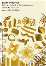 Sapori d'impresa. Monitor Industria Agroalimentare del Nord Italia 2014 libro