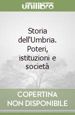 Storia dell'Umbria. Poteri, istituzioni e società libro