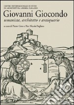 Giovanni Giocondo. Umanista, architetto, antiquario. Ediz. illustrata libro