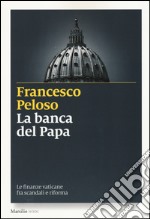 La banca del papa. Le finanze vaticane fra scandali e riforma libro