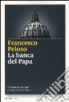 La banca del papa. Le finanze vaticane fra scandali e riforma libro