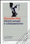 Diritti umani e cristianesimo. La Chiesa alla prova della modernità libro di Pera Marcello