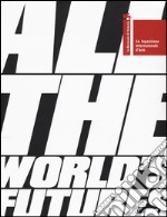 La Biennale di Venezia. 56ª Esposizione internazionale d'arte. All the world's futures. Ediz. illustrata libro