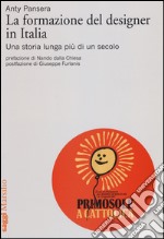 La formazione del designer in Italia. Una storia lunga più di un secolo libro