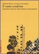 Il vuoto condiviso. Spazialità complesse nelle residenze contemporanee libro