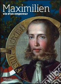 Maximilien. Vie d'un empereur libro