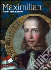 Maximilian. Life of an emperor libro