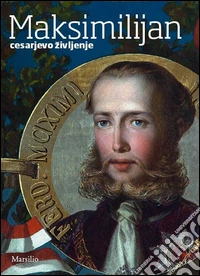 Maksimilijan. Cesarjevo zivljenje libro