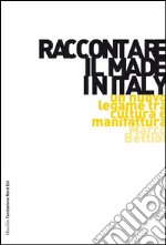 Raccontare il Made in Italy. Un nuovo legame tra cultura e manifattura