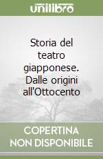 Storia del teatro giapponese. Dalle origini all'Ottocento libro