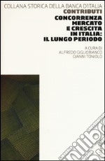 Concorrenza, mercato e crescita in Italia: il lungo periodo libro