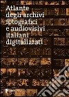 Atlante degli archivi fotografici e audiovisivi italiani digitalizzati libro