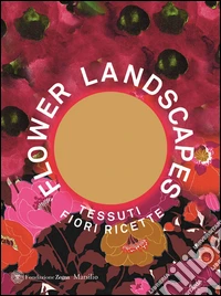 Flower landscapes. Ediz. italiana