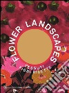 Flower landscapes. Ediz. italiana libro