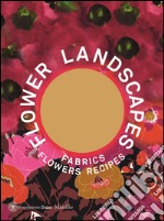 Flower landscapes. Ediz. inglese libro