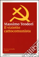 Il vizietto cattocomunista. La vera anomalia italiana libro