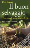 Il buon selvaggio. Vivere secondo natura migliora la vita libro