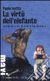 La virtù dell'elefante. La musica, i libri, gli amici e San Gennaro libro