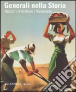 Generali nella storia. Racconti d'archivio. Ottocento. Novecento. Ediz. a colori libro