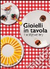 Gioielli in tavola-Food jewellery. Ediz. bilingue libro