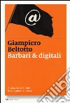 Barbari & digitali. Cronache dal fronte di una guerra in corso libro