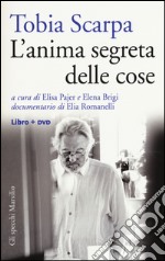 Tobia Scarpa. L'anima segreta delle cose. Con DVD libro