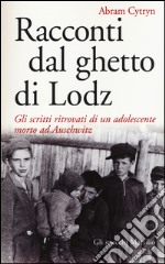 Racconti dal ghetto di Lodz. Gli scritti ritrovati di un adolescente morto ad Auschwitz libro