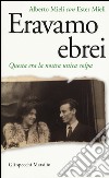 Eravamo ebrei. Questa era la nostra unica colpa libro