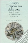 L'esperienza delle cose (Epistole, Libro I). Testo latino a fronte libro di Orazio Flacco Quinto Cucchiarelli A. (cur.)