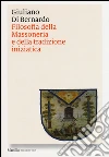 Filosofia della massoneria e della tradizione iniziatica libro di Di Bernardo Giuliano