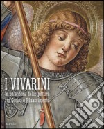 I Vivarini. Lo splendore della pittura tra Gotico e Rinascimento. Catalogo della mostra (Conegliano, 20 febbraio-5 giugno 2016). Ediz. illustrata