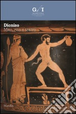 Dioniso. Mito, rito e teatro. Ediz. illustrata libro