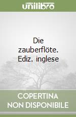 Die zauberflöte. Ediz. inglese