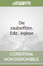 Die zauberflöte. Ediz. inglese libro