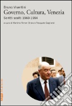 Governo, cultura, Venezia. Scritti scelti 1969-1994