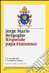 Risponde papa Francesco. Tutte le interviste e le conferenze stampa libro