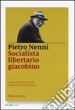 Socialista libertario giacobino. Diari (1973-1979) libro